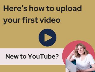 how to upload your first video on YouTube - link to video
